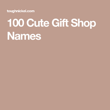 100 Cute Gift Shop Names Gift Shop Names Logo Gift Shop Shop Name Ideas