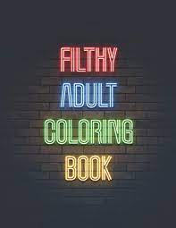Download Amazon Com Filthy Adult Coloring Book Funny Tasteless Curse Words And Shocking Swearing Phrases For Relaxation And Stress Relief For Those Who Love Obscene Dirty And Offensive Colouring Gag Gifts 9798680849996 Gagnon Cornie