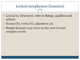 In this way, it becomes the base to which other grammatical class morphemes can be added. Words And Their Parts Morphology Ppt Video Online Download