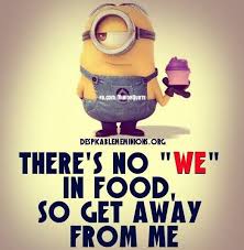 There S No We In Food Minions Funny Funny Minion Quotes Funny Minion Memes
