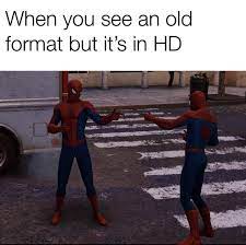 When You See An Old Format But It S In Hd Spider Man Pointing At Spider Man Funny Memes Memes Funny