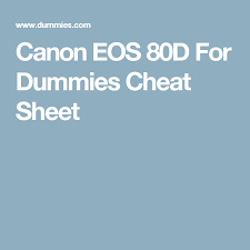 Canon Eos 80d For Dummies Cheat Sheet Praxis Core Cheat Sheets Camera Hacks
