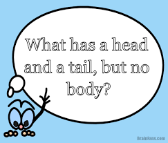 Brain Teaser Logic Riddle Logic Riddle Head And Tail What Has A Head And A Tail But No Body Riddles Brain Teasers Riddles Logic