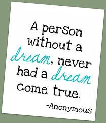 A Person Without A Dream Never Had A Dream Come True Amazing Quotes Quotes To Live By Quotes