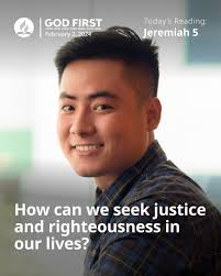Jeremiah 5 presents a probing look at a society that has strayed from  righteousness and justice. The words of God in this chapter remind us that  these are not mere concepts but