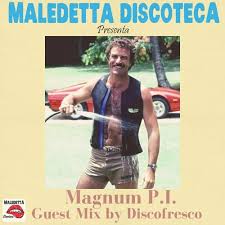 Calvin and rick wright and the former mi:6 agent with a familiar last name. Magnum P I Guest Mix By Discofresco By Maledetta Discoteca