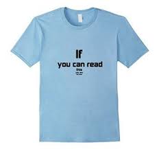 If You Can Read This You Re Too Close T Shirt Robot Check Great T Shirts T Shirt Fashion Marketing