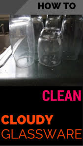 How To Clean Cloudy Glassware Topcleaningtips Com Cleaning Hacks Glassware Deep Cleaning Tips