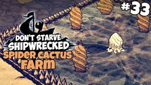 If you're in a situation like mine, don't fret. Finishing The Spider Cactus Farm Don T Starve Shipwrecked New Update Gameplay Part 33 Youtube