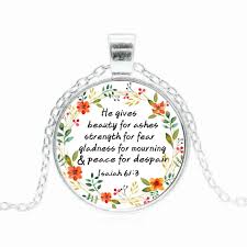 How do you create beauty for ashes of what feels like your life? Bible Verse Necklace He Gives Beauty For Ashes Strength For Fear Gladness For Mourning Peace For Despair Isaiah 61 3 Pendants Aliexpress