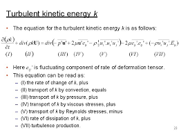 Alternatively, one can say that the change in kinetic energy is equal to the net . Lecture 10 Turbulence Models Applied Computational Fluid Dynamics