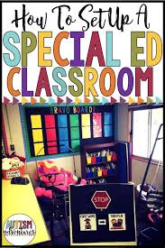 How To Set Up A Special Education Classroom Special Education Classroom Special Education Classroom Setup Special Education