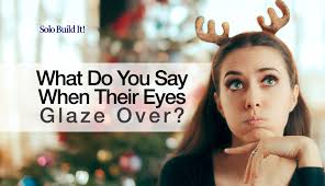 What Do You Say When Their Eyes Glaze Over?