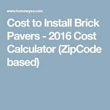 Cost To Install Brick Pavers 2016 Cost Calculator Zipcode Based Cost To Install Carpet Carpet Installation Deck Building Cost