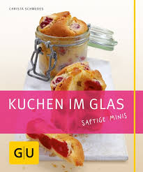 Benutzt deshalb topflappen, um den kuchen im glas aus dem ofen zu nehmen. Kuchen Im Glas Christa Schmedes Gu Online Shop