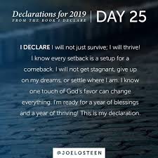 Joel Osteen On Instagram Declarations For 2019 Day 25 I Know One Touch Of God S Fa Joel Osteen Quotes Positive Affirmations Quotes Joel Osteen Prayer