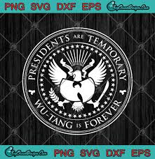 Download Presidents Are Temporary Wu Tang Is Forever Svg Png Eps Dxf Cricut File Silhouette Art Svg Png Eps Dxf Cricut Silhouette Designs Digital Download