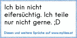 Ich Bin Nicht Eifersuchtig Ich Teile Nur Nicht Gerne D