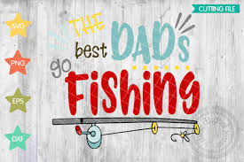 Download Best Daddys Go Fishing Fishing Svg Files For Cricut Love Fishing Svg Daddy Loves To Fish Best Daddy Svg Fishing Daddy Svg Fishing Dad 101789 Svgs Design Bundles