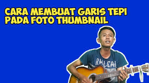 Cara Membuat Garia Tepi Stroke Pada Foto Thumbnail Pakai Pixellab Tutorial Cara Memes