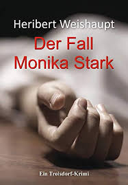 Amazon Com Der Fall Monika Stark Ein Troisdorf Krimi German Edition Ebook Weishaupt Heribert Kindle Store
