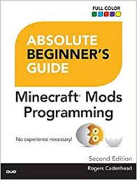 Ob eigene waffen oder werkzeuge, . Absolute Beginner S Guide To Minecraft Mods Programming Rogers Cadenhead Amazon Es Libros