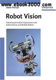 A Systematic Approach To Learning Robot Programming With Ros Pdf Stefan Florczyk Robot Vision Video Based Indoor Exploration With Autonomous And Mobile Robots Mobile Robot Robot Robot Programming