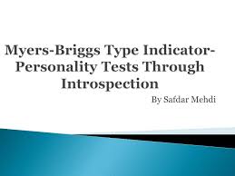Each person has a personality and a forte but did you really understand your personality? Myers Briggs Type Indicator Personality Tests Through Introspection Ppt Video Online Download