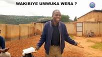 WAKIRIYE UMWUKA WERA? by Mushinzimana Nehemiya