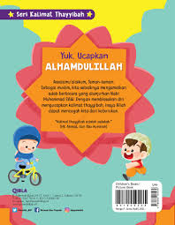 Secara umum, yang dimaksud dengan kalimat thayyibah adalah kalimat yang baik tentang allah subhanahu wa ta'ala yang menenteramkan hati. Seri Kalimat Thayyibah Ayo Ucapkan Alhamdulillah Book By Dian K Dian Ovieta Gramedia Digital