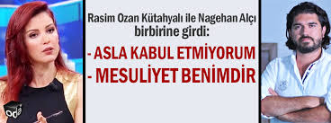 Şimdi ise takvim ve sabah gazetesinin pazar ekinde köşe yazarlığı yapmaktadır. Rasim Ozan Kutahyali Ile Nagehan Alci Birbirine Girdi