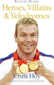 Heroes, Villains & Velodromes: Chris Hoy and Britain's Track Cycling  Revolution: Moore, Richard: 9780007265312: Amazon.com: Books