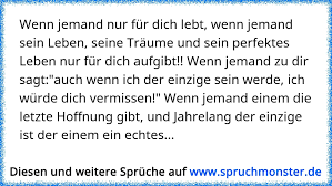 Wenn Jemand Nur Fur Dich Lebt Wenn Jemand Sein Leben Seine Traume Und Sein Perfektes Leben Nur Fur Dich Aufgibt W Spruchmonster De