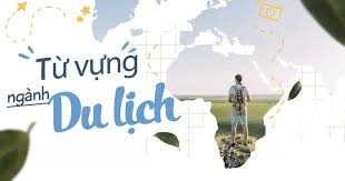 200+ từ vựng tiếng Anh chuyên ngành du lịch cần nhớ