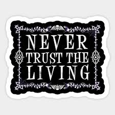Explore our collection of motivational and famous quotes by authors you know and love. Never Trust The Living Beetlejuice Creepy Cute Goth Occult Beetlejuice Sticker Teepublic Never Trust The Living Beetlejuice Cute Stickers