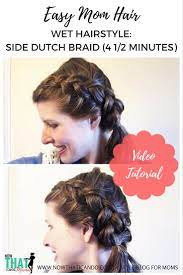 Easy Mom Hair Wet Hairstyle 5 Minute Side Dutch Braid Easy Fashion For Moms Mom Hairstyles Cool Easy Hairstyles Quick Hairstyles