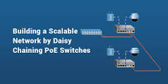 Building a Scalable Network by Daisy-Chaining PoE Switches - Blog