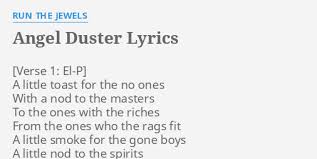 Would the sweat stop pouring out? Angel Duster Lyrics By Run The Jewels A Little Toast For