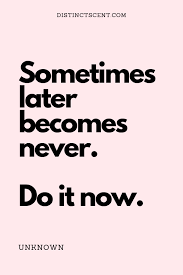 Quotes About Success Do It Now Sayings Road To Success Success Quotes Priorities Quotes Daily Motivational Quotes