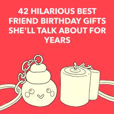 42 Hilarious Best Friend Birthday Gifts She Ll Talk About For Years Dodo Burd