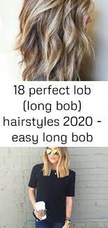 18 Perfect Lob Long Bob Hairstyles 2020 Easy Long Bob Hairstyles 1 Welcome To Today S Up Date On The Best In 2020 Long Bob Hairstyles Bob Hairstyles Hair Styles