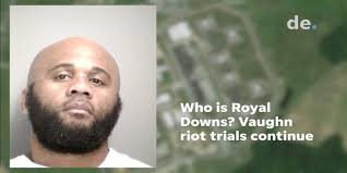 Who is Royal Downs? Vaughn uprising trials continue.