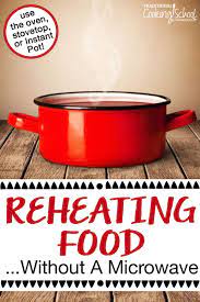 How do you reheat food without a microwave? Reheating Foods Without A Microwave