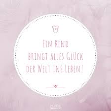 Ein Kind Bringt Alles Gluck Der Welt Ins Leben Schoner Spruch Gluck Geburt Neugeb Spruche Zur Geburt Wunsche Zur Geburt Schone Spruche Geburtstag