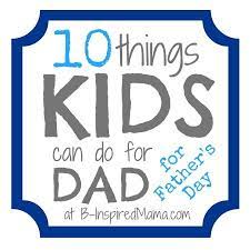 Father's day gift advice from a dad who doesn't need to be told how to cook a steak. 10 Things Kids Can Do For Dad For Father S Day B Inspired Mama Daddy Day Fathers Day Crafts Fathers Day