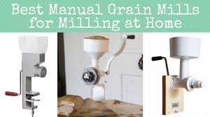 Best Manual Grain Mills For Milling At Home Backdoor Survival