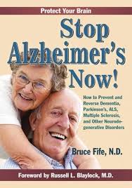 Stop Alzheimer's Now!: How to Prevent & Reverse Dementia, Parkinson's, ALS,  Multiple Sclerosis & Other Neurodegenerative Disorders by Bruce Fife,  Russell L. Blaylock (2011) Paperback