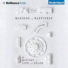 Amazon Com The Mansion Of Happiness A History Of Life And Death Audible Audio Edition Jill Lepore Coleen Marlo Brilliance Audio Audible Audiobooks