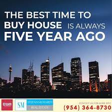 Quote For The Day The Best Time To Buy A Home Is Always Five Years Ago Ray Brown Seller Buyer Firsttim Home Buying Miami Real Estate Investment Property
