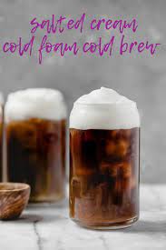 Salted Cream Cold Foam Cold Brew Coffee Recipe Plays Well With Butter Recipe Cold Brew Coffee Recipe Cold Brew Diy Cold Brew Coffee